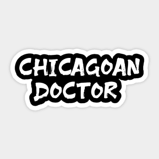 Chicagoan doctor for doctors of Chicago Sticker